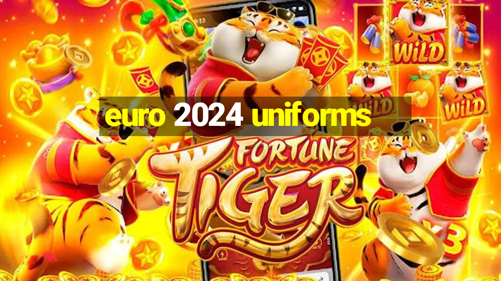 euro 2024 uniforms