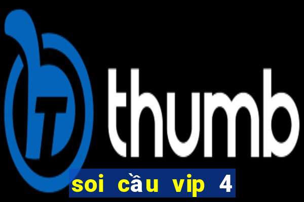 soi cầu vip 4 số soi cầu vip 6 số