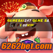 Gamebai247 Game Bài 88Vin