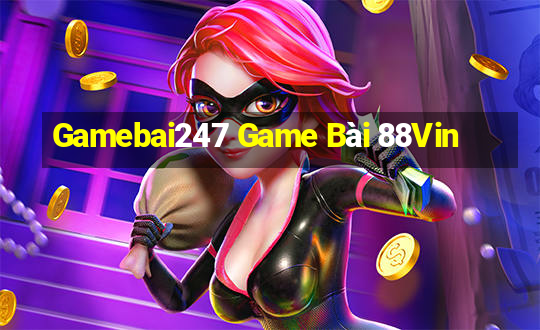 Gamebai247 Game Bài 88Vin