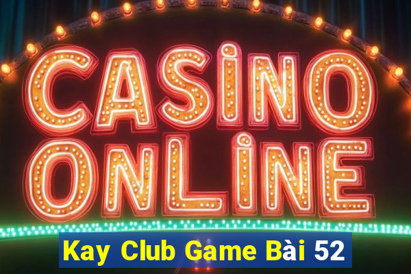 Kay Club Game Bài 52