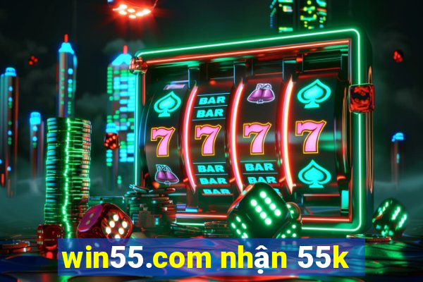 win55.com nhận 55k