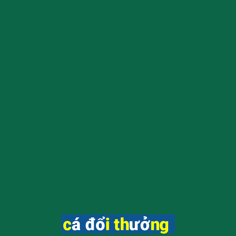 cá đổi thưởng