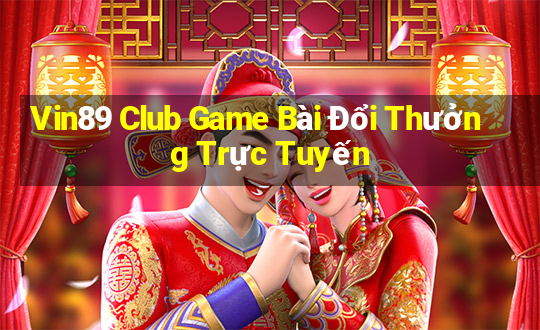 Vin89 Club Game Bài Đổi Thưởng Trực Tuyến