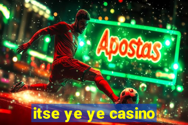 itse ye ye casino