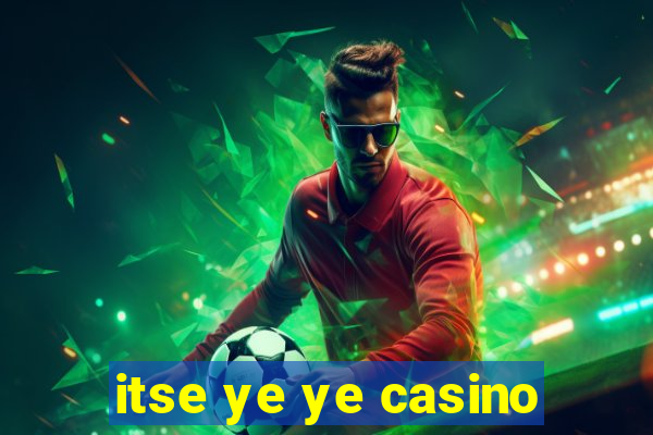 itse ye ye casino