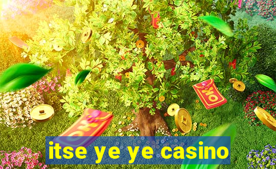 itse ye ye casino