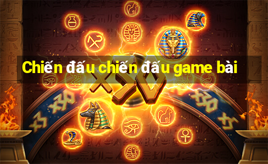 Chiến đấu chiến đấu game bài