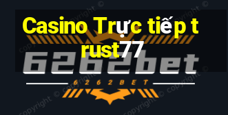 Casino Trực tiếp trust77