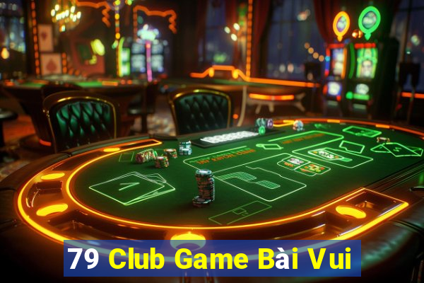 79 Club Game Bài Vui