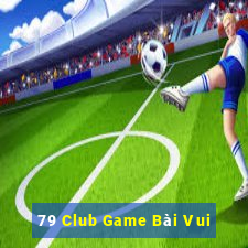 79 Club Game Bài Vui