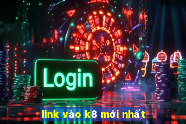 link vào k8 mới nhất