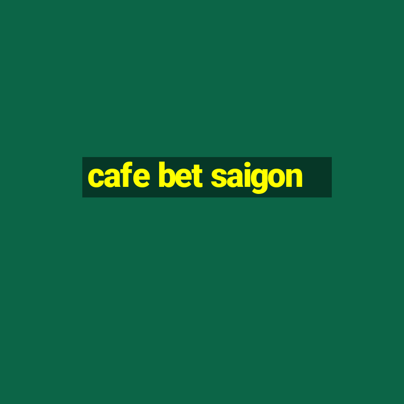 cafe bet saigon