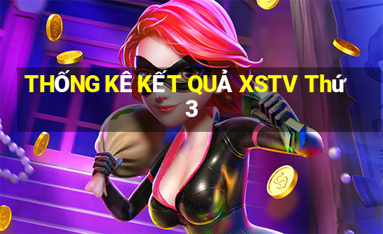 THỐNG KÊ KẾT QUẢ XSTV Thứ 3