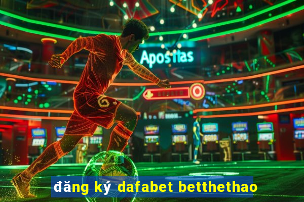 đăng ký dafabet betthethao