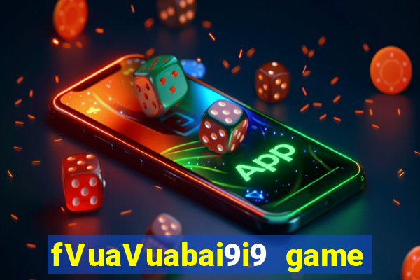 fVuaVuabai9i9 game bài bắn cá