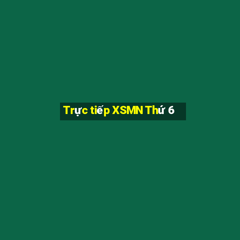 Trực tiếp XSMN Thứ 6