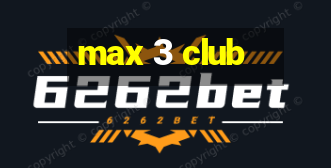 max 3 club