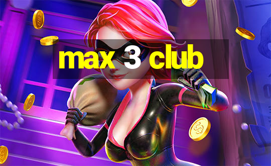 max 3 club