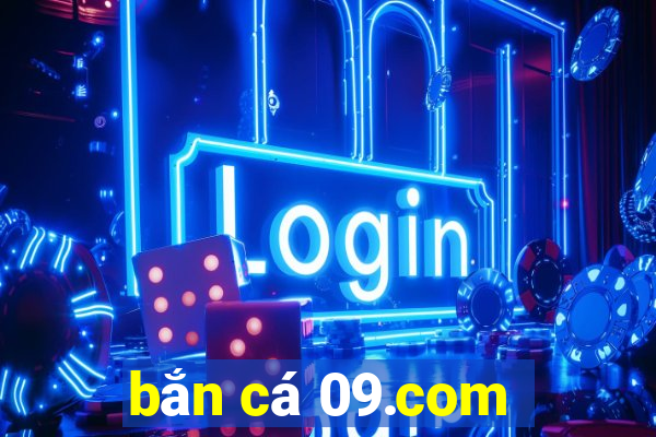 bắn cá 09.com