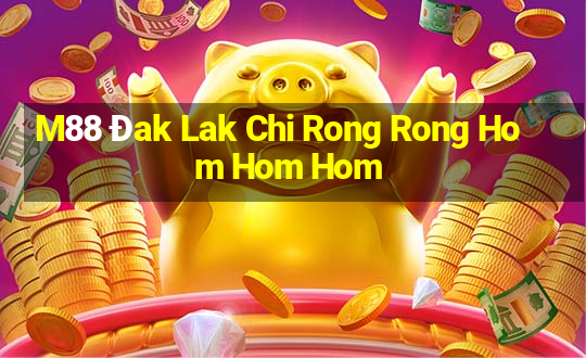 M88 Đak Lak Chi Rong Rong Hom Hom Hom