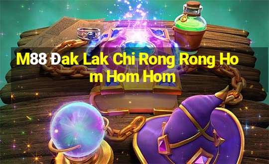 M88 Đak Lak Chi Rong Rong Hom Hom Hom