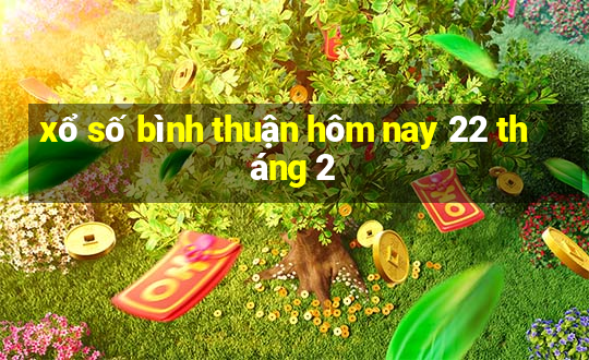 xổ số bình thuận hôm nay 22 tháng 2