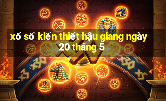 xổ số kiến thiết hậu giang ngày 20 tháng 5