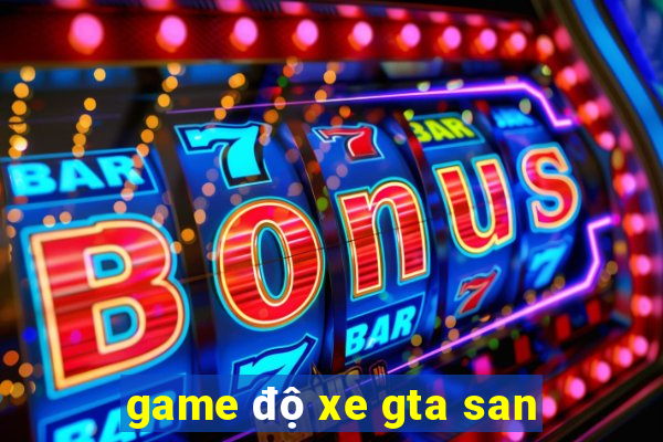 game độ xe gta san