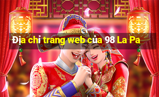 Địa chỉ trang web của 98 La Pa