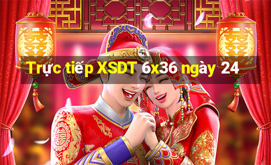 Trực tiếp XSDT 6x36 ngày 24