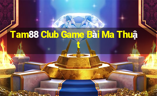 Tam88 Club Game Bài Ma Thuật