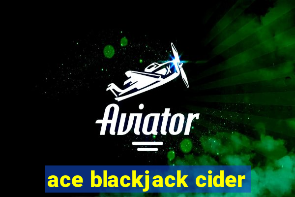 ace blackjack cider