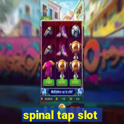 spinal tap slot