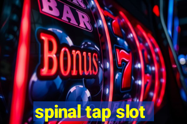 spinal tap slot