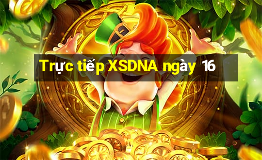 Trực tiếp XSDNA ngày 16