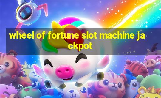 wheel of fortune slot machine jackpot