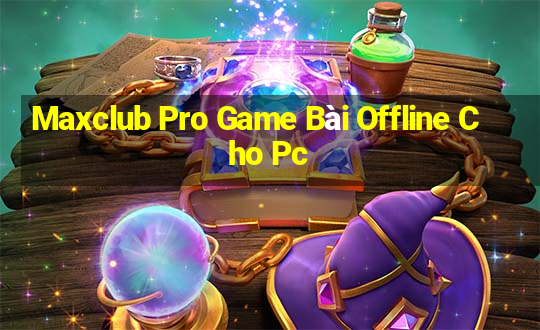 Maxclub Pro Game Bài Offline Cho Pc