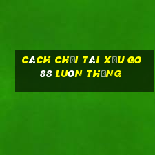 cách chơi tài xỉu go88 luôn thắng