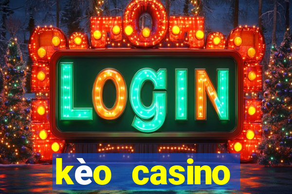 kèo casino khuyến mãi