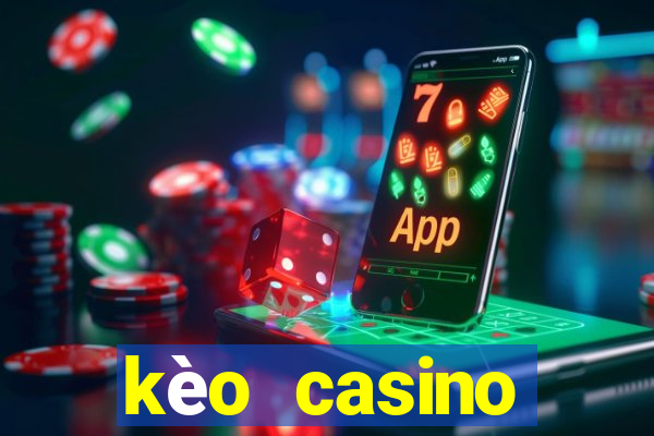 kèo casino khuyến mãi