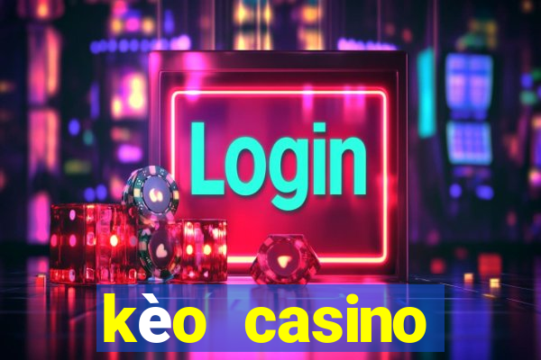 kèo casino khuyến mãi