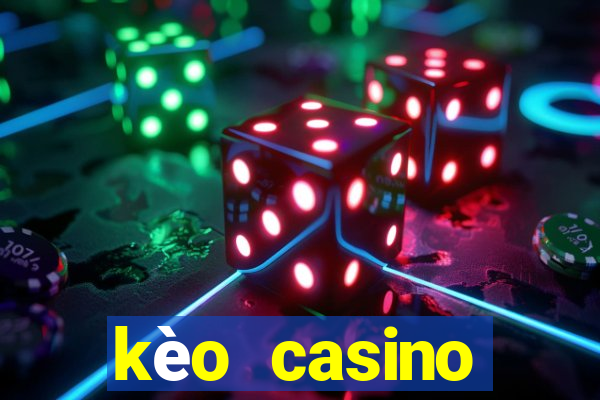 kèo casino khuyến mãi