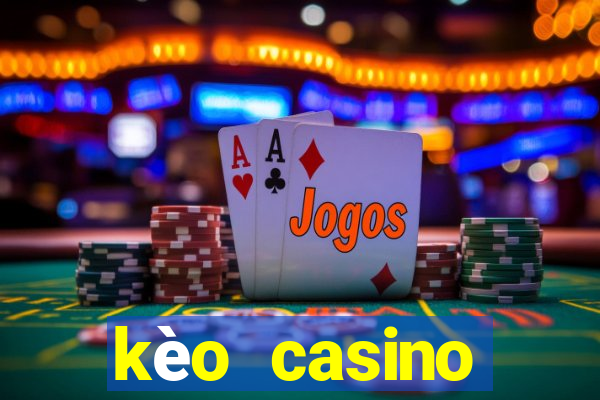 kèo casino khuyến mãi