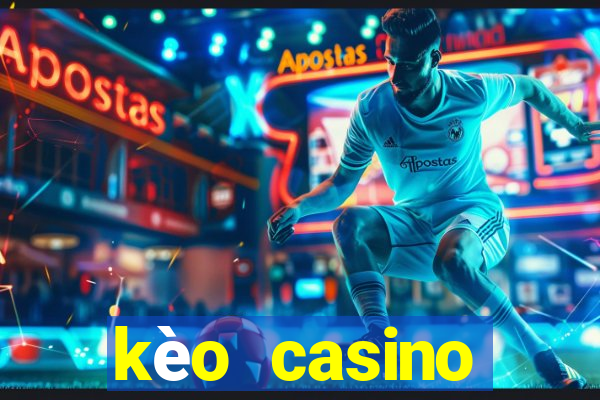 kèo casino khuyến mãi