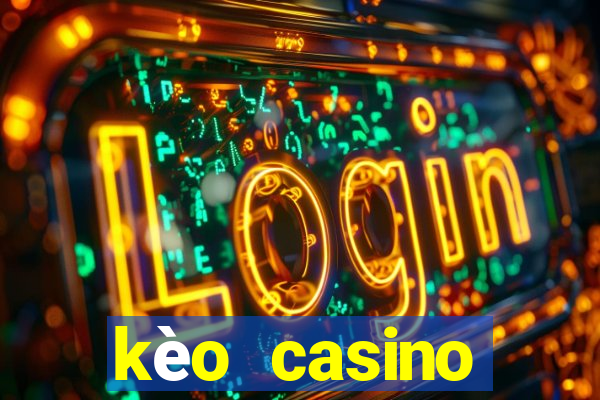 kèo casino khuyến mãi