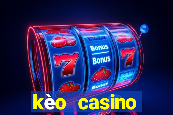 kèo casino khuyến mãi