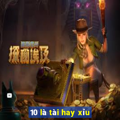 10 là tài hay xỉu