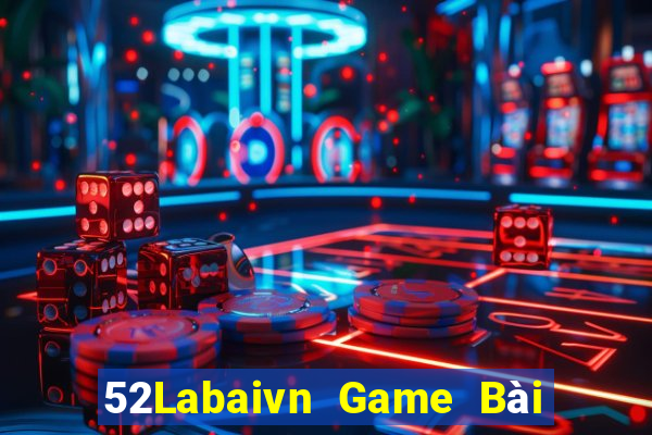 52Labaivn Game Bài Đổi Thưởng Uy Tín