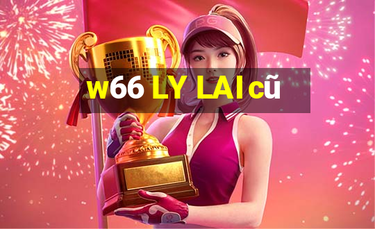 w66 LY LAI cũ